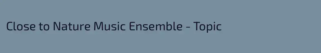 Close to Nature Music Ensemble - Topic